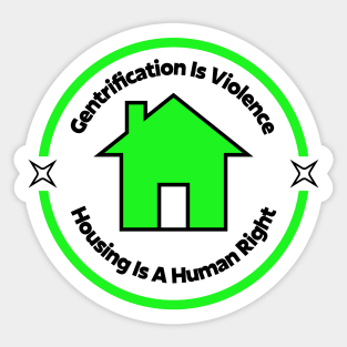 Gentrification Is Violence - Housing Is A Human Right Sticker